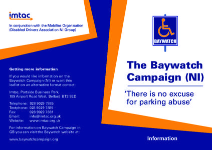 In conjunction with the Mobilise Organisation (Disabled Drivers Association NI Group) Getting more information If you would like information on the Baywatch Campaign (NI) or want this