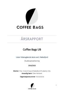 ÅRSRAPPORT Coffee Bags UB Lister Videregående skole avd. Flekkefjord StudiespesialiseringMentor: Thor- Eivind Fosse (Flekkefjord Produkter AS).