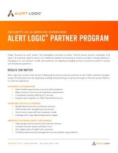 S E C U R I T Y- A S - A - S E R V I C E O V E R V I E W :  ® ALERT LOGIC PARTNER PROGRAM Today, “business as usual” means “the marketplace continues to evolve.” And to ensure success, companies of all
