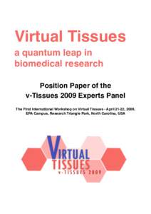 Virtual Tissues a quantum leap in biomedical research Position Paper of the v-Tissues 2009 Experts Panel The First International Workshop on Virtual Tissues - April 21-22, 2009,