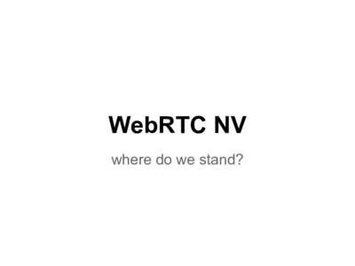 WebRTC NV where do we stand? Our Charter Agreement As the name indicates, WebRTC 1.0: Real-time Communication Between Browsers is a first version of APIs for realtime communication, sometimes referred to as the PeerConn