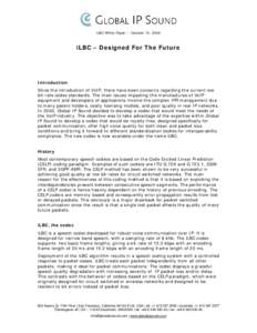 iLBC White Paper -- October 15, 2004  iLBC – Designed For The Future Introduction Since the introduction of VoIP, there have been concerns regarding the current low
