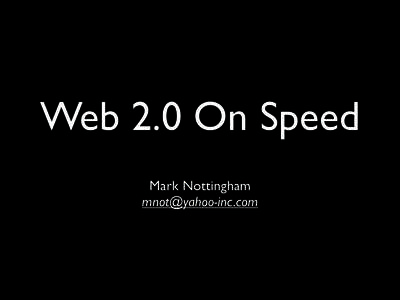 Web 2.0 On Speed Mark Nottingham  A More Demanding Web. • Mining the long tail = global audience