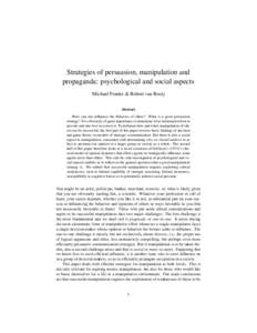 Strategies of persuasion, manipulation and propaganda: psychological and social aspects Michael Franke & Robert van Rooij Abstract How can one influence the behavior of others? What is a good persuasion strategy? It is o