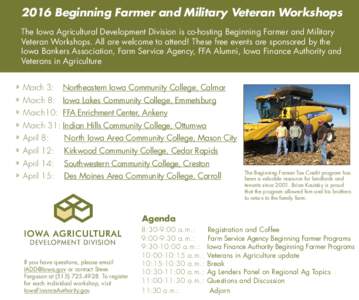 2016 Beginning Farmer and Military Veteran Workshops The Iowa Agricultural Development Division is co-hosting Beginning Farmer and Military Veteran Workshops. All are welcome to attend! These free events are sponsored by