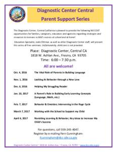 The Diagnostic Center, Central California is pleased to provide the following NO COST opportunities for families, caregivers, educators and agencies regarding strategies and resources to increase a child’s success at s
