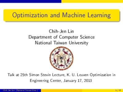 Optimization and Machine Learning Chih-Jen Lin Department of Computer Science National Taiwan University  Talk at 25th Simon Stevin Lecture, K. U. Leuven Optimization in