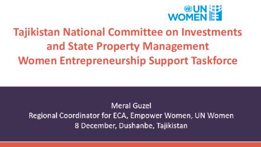 Tajikistan National Committee on Investments and State Property Management Women Entrepreneurship Support Taskforce Meral – Guzel