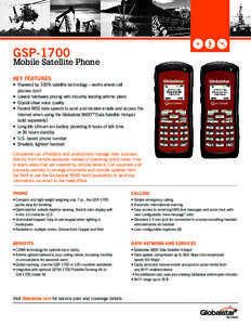 GSPMobile Satellite Phone KEY FEATURES •	 Powered by 100% satellite technology – works where cell 	 phones don’t