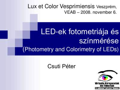 Lux et Color Vesprimiensis Veszprém, VEAB – 2008. november 6. LED-ek fotometriája és színmérése (Photometry and Colorimetry of LEDs)