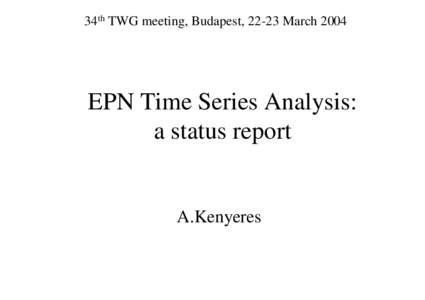 34th TWG meeting, Budapest, 22-23 March[removed]EPN Time Series Analysis: a status report  A.Kenyeres