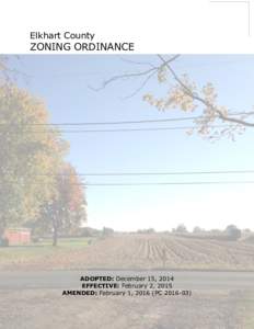 Elkhart County  ZONING ORDINANCE ADOPTED: December 15, 2014 EFFECTIVE: February 2, 2015