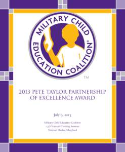 2013 PETE TAYLOR Partnership of Excellence Award July 9, 2013 Military Child Education Coalition 15th National Training Seminar National Harbor, Maryland