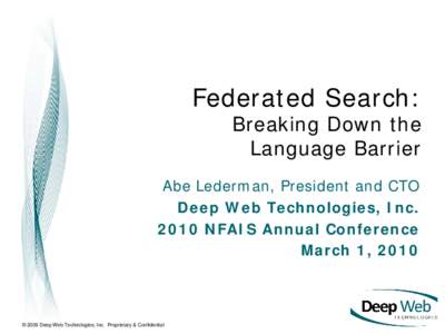 Federated Search: Breaking Down the Language Barrier Abe Lederman, President and CTO Deep Web Technologies, Inc.