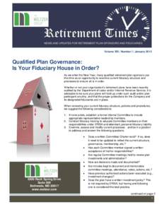 Volume XIII | Number I | JanuaryQualified Plan Governance: Is Your Fiduciary House in Order? As we enter the New Year, many qualified retirement plan sponsors use this time as an opportunity to examine current fid