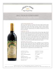2012 T E NCH V I N EYA R D ® Cabernet Sauvignon, Oakville, Napa Valley V I N E YA R D D E S C R I P T I ON The 43-acre Tench Vineyard is situated on the eastern edge of Oakville along the Silverado Trail. The area’s r