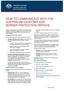 HOW TO COMMUNICATE WITH THE AUSTRALIAN CUSTOMS AND BORDER PROTECTION SERVICE Exporters lodging export declarations with the Australian Customs and Border Protection Service (ACBPS) via the Integrated Cargo System (ICS) m