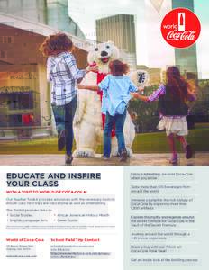 EDUCATE AND INSPIRE YOUR CLASS WITH A VISIT TO WORLD OF COCA-COLA! Our Teacher Toolkit provides educators with the necessary tools to ensure class field trips are educational as well as entertaining. The Toolkit provides