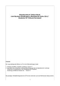 Modulhandbuch Teilfach Musik Joint Bachelor-Studiengang „Musikalische Kultur (B.A.)“ Akademie für Tonkunst Darmstadt Hinweise : Der zugrundeliegende Modus zur Form der Modulprüfungen lautet