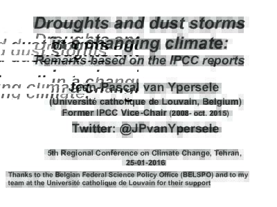 Droughts and dust storms in a changing climate: Remarks based on the IPCC reports Jean-Pascal van Ypersele (Université catholique de Louvain, Belgium) Former IPCC Vice-Chairoct. 2015)