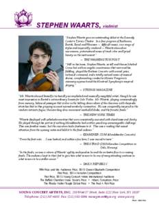 STEPHEN WAARTS, violinist “Stephen Waarts gave an outstanding debut at the Kennedy Center’s Terrace Theater. In a fine program of Beethoven, Bartok, Ravel and Waxman — difficult music, in a range of styles and impe