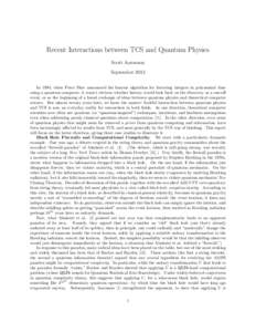 Recent Interactions between TCS and Quantum Physics Scott Aaronson September 2013 In 1994, when Peter Shor announced his famous algorithm for factoring integers in polynomial time using a quantum computer, it wasn’t ob