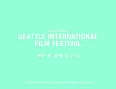 42nd Annual  SEATTLE INTERNATIONAL FILM FESTIVAL MAY 19 - JUNE 12, 2016