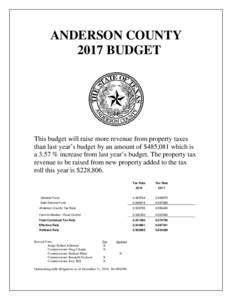 ANDERSON COUNTY 2017 BUDGET This budget will raise more revenue from property taxes than last year’s budget by an amount of $485,081 which is a 3.57 % increase from last year’s budget. The property tax