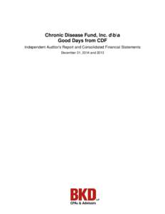 Chronic Disease Fund, Inc. d\b\a Good Days from CDF Independent Auditor’s Report and Consolidated Financial Statements December 31, 2014 and 2013  Independent Auditor’s Report
