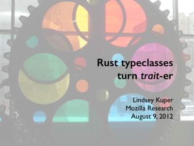 Rust typeclasses turn trait-er ! Lindsey Kuper