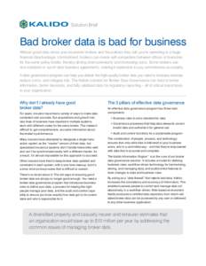 Solution Brief  Bad broker data is bad for business Without good data about your insurance brokers and the policies they sell, you’re operating at a huge financial disadvantage. Unmonitored, brokers can create self-com