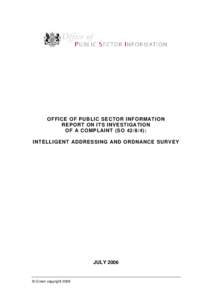 OFFICE OF PUBLIC SECTOR INFORMATION REPORT ON ITS INVESTIGATION OF A COMPLAINT (SO): INTELLIGENT ADDRESSING AND ORDNANCE SURVEY  JULY 2006