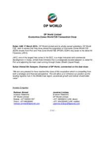 DP World Limited Economics Zones World FZE Transaction Close Dubai, UAE 17 March 2015:- DP World Limited and its wholly owned subsidiary, DP World FZE, wish to advise that they have closed the acquisition of Economic Zon