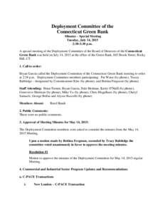 Deployment Committee of the Connecticut Green Bank Minutes – Special Meeting Tuesday, July 14, 2015 2:30-3:30 p.m. A special meeting of the Deployment Committee of the Board of Directors of the Connecticut