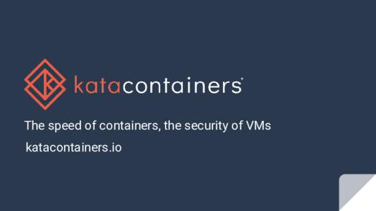 *  The speed of containers, the security of VMs katacontainers.io  2018 Launchpad Goals