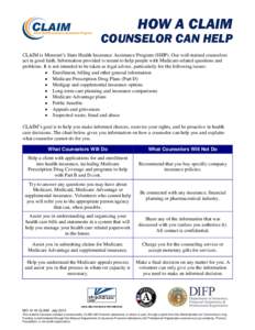 HOW A CLAIM  COUNSELOR CAN HELP CLAIM is Missouri’s State Health Insurance Assistance Program (SHIP). Our well-trained counselors act in good faith. Information provided is meant to help people with Medicare-related qu