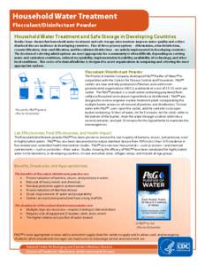 Household Water Treatment Flocculant/Disinfectant Powder Household Water Treatment and Safe Storage in Developing Countries Studies have shown that household water treatment and safe storage interventions improve water q