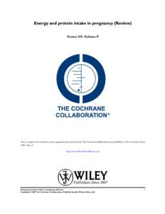 Energy and protein intake in pregnancy (Review) Kramer MS, Kakuma R This is a reprint of a Cochrane review, prepared and maintained by The Cochrane Collaboration and published in The Cochrane Library 2007, Issue 4 http:/
