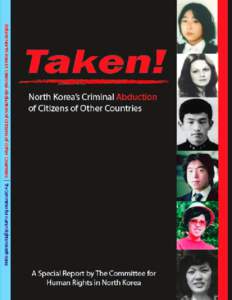 Taken! North Korea’s Criminal Abduction of Citizens of Other Countries By Yoshi Yamamoto Principal Researcher