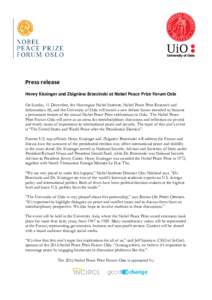 Press release Henry Kissinger and Zbigniew Brzezinski at Nobel Peace Prize Forum Oslo On Sunday, 11 December, the Norwegian Nobel Institute, Nobel Peace Prize Research and Information AS, and the University of Oslo will 