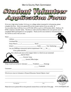 Morris County Park Commission  If you are a high school student (16 & up) or a college student interested in volunteering, please complete this form. Have your parents fill out the consent section if you are under 18. Yo