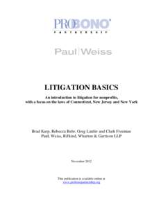 LITIGATION BASICS An introduction to litigation for nonprofits, with a focus on the laws of Connecticut, New Jersey and New York Brad Karp, Rebecca Behr, Greg Laufer and Clark Freeman Paul, Weiss, Rifkind, Wharton & Garr