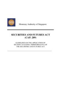 Monetary Authority of Singapore  SECURITIES AND FUTURES ACT (CAPGUIDELINES ON THE APPLICATION OF SECTION 339 (EXTRA-TERRITORIALITY) OF