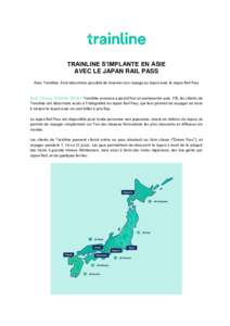TRAINLINE S’IMPLANTE EN ASIE AVEC LE JAPAN RAIL PASS Avec Trainline, il est désormais possible de réserver son voyage au Japon avec le Japan Rail Pass Paris, France, 8 février 2018 – Trainline annonce aujourd’hu