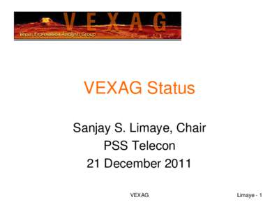 VEXAG Status Sanjay S. Limaye, Chair PSS Telecon 21 December 2011 VEXAG