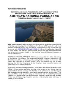 FOR IMMEDIATE RELEASE SMITHSONIAN CHANNEL™ CELEBRATES 100TH ANNIVERSARY OF THE NATIONAL PARK SERVICE WITH NEW ONE-HOUR SPECIAL AMERICA’S NATIONAL PARKS AT 100 PREMIERING SUNDAY, AUGUST 28 AT 8 PM ET/PT