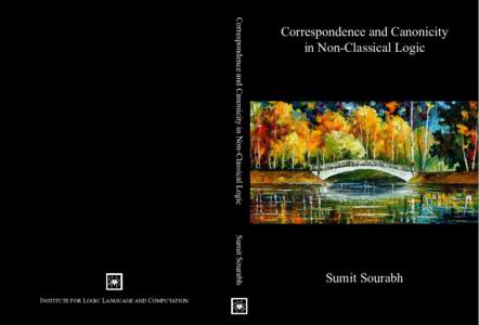 Correspondence and Canonicity in Non-Classical Logic Sumit Sourabh INSTITUTE FOR LOGIC LANGUAGE AND COMPUTATION  Correspondence and Canonicity