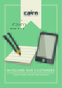 INVOLVING OUR CUSTOMERS YOUR OPTIONS FOR GETTING INVOLVED GETTING INVOLVED At Cairn we are committed to providing our tenants