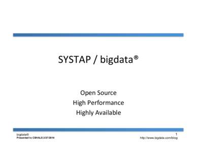 SYSTAP	
  /	
  bigdata®	
   	
   Open	
  Source	
   High	
  Performance	
   Highly	
  Available	
  	
   bigdata®