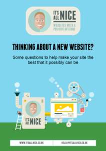 THINKING ABOUT A NEW WEBSITE? Some questions to help make your site the best that it possibly can be www.itsallnice.co.uk
